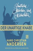 H. C. Andersen: Sämtliche Märchen und Geschichten, Der unartige Knabe - Hans Christian Andersen 