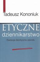 Etyczne dziennikarstwo - Tadeusz Kononiuk 