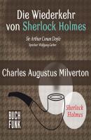 Sherlock Holmes - Die Wiederkehr von Sherlock Holmes: Charles Augustus Milverton (Ungekürzt) - Arthur Conan Doyle 
