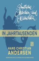 H. C. Andersen: Sämtliche Märchen und Geschichten, In Jahrtausenden - Hans Christian Andersen 