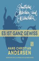 H. C. Andersen: Sämtliche Märchen und Geschichten, Es ist ganz gewiss - Hans Christian Andersen 