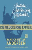 H. C. Andersen: Sämtliche Märchen und Geschichten, Die glückliche Familie - Hans Christian Andersen 