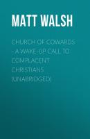 Church of Cowards - A Wake-Up Call to Complacent Christians (Unabridged) - Matt Walsh 