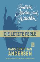 H. C. Andersen: Sämtliche Märchen und Geschichten, Die letzte Perle - Hans Christian Andersen 
