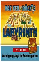 Das ver-rückte Labyrinth, Folge 2: Verfolgungsjagd im Schloßgarten - Hans-Joachim Herwald 