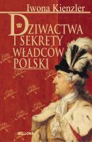 Dziwactwa i sekrety władców Polski - Iwona Kienzler 