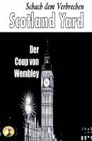 Scotland Yard, Schach dem Verbrechen, Folge 3: Der Coup von Wembley - Winston Graham 
