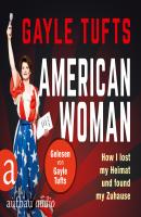 American Women - How I lost my Heimat und found my Zuhause (Gekürzt) - Galye Tufts 
