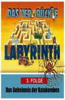 Das ver-rückte Labyrinth, Folge 3: Das Geheimnis der Katakomben - Hans-Joachim Herwald 
