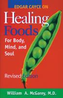 Edgar Cayce on Healing Foods - William A. McGarey M.D. 