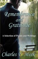Remembrance and Gratitude: A Selection of Poems and Writings - Charles F. Meek 