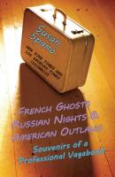 French Ghosts, Russian Nights, and American Outlaws: Souvenirs of a Professional Vagabond - Susan Spano 