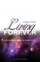 Living, Dying, Living Forever - David Sherbino 