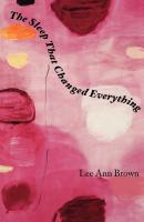 The Sleep That Changed Everything - Lee Ann Brown Wesleyan Poetry Series