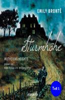 Sturmhöhe - Wuthering Heights, Teil 1 (Ungekürzte Lesung) - Emily Bronte 
