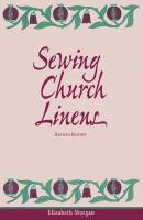Sewing Church Linens, Revised Edition - Elizabeth Morgan 