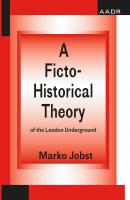 A Ficto-Historical Theory of the London Underground  - Marko Jobst The Practice of Theory and the Theory of Practice
