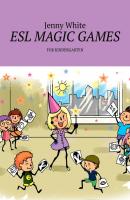 ESL MAGIC GAMES. FOR KINDERGARTEN - Jenny White 