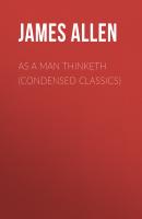 As a Man Thinketh (Condensed Classics) - Джеймс Аллен 