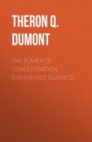 The Power of Concentration (Condensed Classics) - Theron Q. Dumont 