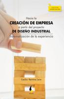 Hacia la creación de empresa a partir del proyecto de diseño industrial - Cecilia Ramírez León Colección Investigación