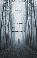Visionary Perspectives Reincarnated - William J. Pardue 