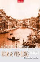 Mit Charles Dickens nach Rom & Venedig (Gekürzt) - Charles Dickens 