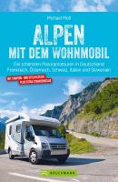 Alpen mit dem Wohnmobil: Die schönsten Panoramatouren. - Michael Moll 