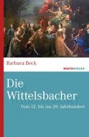 Die Wittelsbacher - Barbara Beck marixwissen