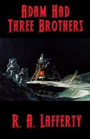 Adam Had Three Brothers - R. A. Lafferty 