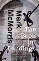 The Book of Landings - Mark McMorris Wesleyan Poetry Series