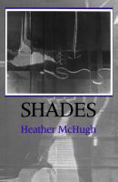 Shades - Heather McHugh Wesleyan Poetry Series
