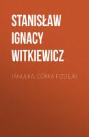 Janulka, córka Fizdejki - Stanisław Ignacy Witkiewicz 