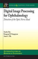 Digital Image Processing for Ophthalmology - Rangaraj Rangayyan M. Synthesis Lectures on Biomedical Engineering