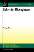 Ethics for Bioengineers - Monique Frize Synthesis Lectures on Biomedical Engineering