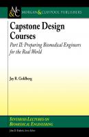 Capstone Design Courses, Part Two - Jay Goldberg Synthesis Lectures on Biomedical Engineering