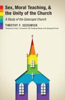 Sex, Moral Teaching, and the Unity of the Church - Timothy F. Sedgwick 