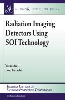 Radiation Imaging Detectors Using SOI Technology - Yasuo Arai Synthesis Lectures on Emerging Engineering Technologies