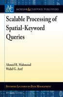 Scalable Processing of Spatial-Keyword Queries - Ahmed R. Mahmood Synthesis Lectures on Data Management