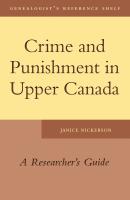 Crime and Punishment in Upper Canada - Janice Nickerson Genealogist's Reference Shelf