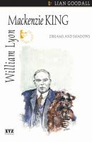 William Lyon Mackenzie King - lian goodall Quest Biography