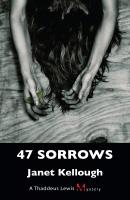 47 Sorrows - Janet Kellough A Thaddeus Lewis Mystery