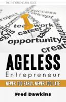 Ageless Entrepreneur - Fred Dawkins The Entrepreneurial Edge