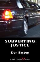 Subverting Justice - Don Easton A Jack Taggart Mystery