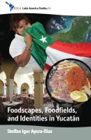 Foodscapes, Foodfields, and Identities in the YucatÁn - Steffan Igor Ayora-Diaz CEDLA Latin America Studies