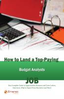 How to Land a Top-Paying Budget Analyst Job: Your Complete Guide to Opportunities, Resumes and Cover Letters, Interviews, Salaries, Promotions, What to Expect From Recruiters and More! - Brad Andrews 