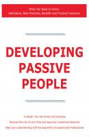 Developing Passive People - What You Need to Know: Definitions, Best Practices, Benefits and Practical Solutions - James Smith 