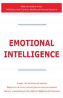 Emotional Intelligence - What You Need to Know: Definitions, Best Practices, Benefits and Practical Solutions - James Smith 