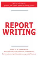 Report Writing - What You Need to Know: Definitions, Best Practices, Benefits and Practical Solutions - James Smith 