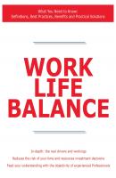 Work Life Balance - What You Need to Know: Definitions, Best Practices, Benefits and Practical Solutions - James Smith 